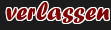 verlassen